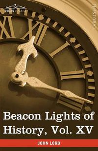 Cover image for Beacon Lights of History, Vol. XV: General Index: Topical Questions; The World's History (in 15 Volumes)