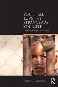 Cover image for You Shall Love the Stranger as Yourself: The Bible, Refugees and Asylum