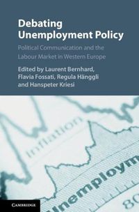 Cover image for Debating Unemployment Policy: Political Communication and the Labour Market in Western Europe