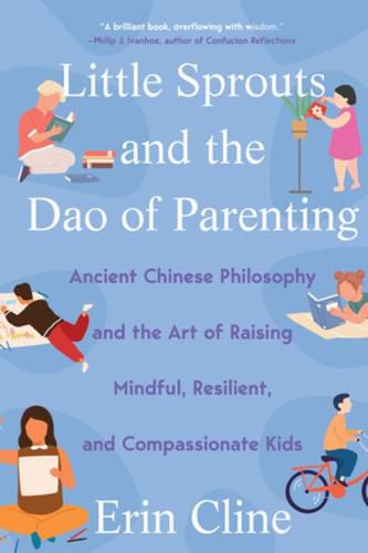 Cover image for Little Sprouts and the Dao of Parenting: Ancient Chinese Philosophy and the Art of Raising Mindful, Resilient, and Compassionate Kids