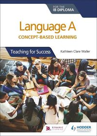 Cover image for Language A for the IB Diploma: Concept-based learning: Teaching for Success