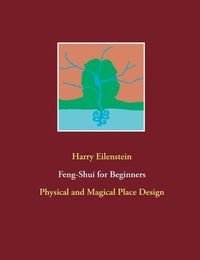 Cover image for Feng-Shui for Beginners: Physical and Magical Place Design