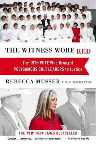 Cover image for The Witness Wore Red: The 19th Wife Who Helped to Bring Down a Polygamous Cult