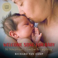 Cover image for Welcome Song for Baby / Ni Nikamon 'Tawaw Nipepimis': (English and Cree Edition)