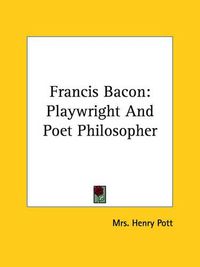 Cover image for Francis Bacon: Playwright and Poet Philosopher