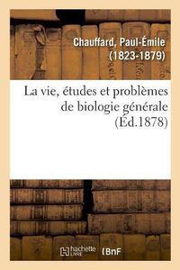 Cover image for La vie, etudes et problemes de biologie generale