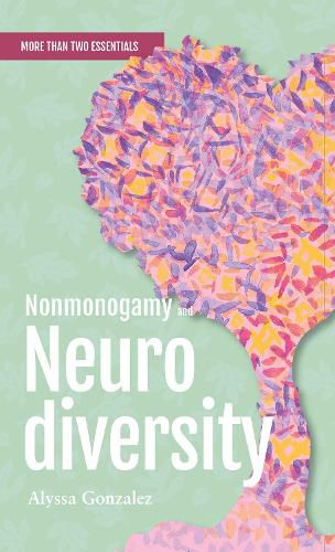 Cover image for Nonmonogamy and Neurodiversity: A More Than Two Essentials Guide