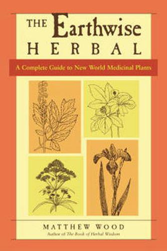 The Earthwise Herbal: A Complete Guide to New World Medicinal Plants