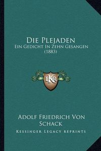 Cover image for Die Plejaden: Ein Gedicht in Zehn Gesangen (1883)