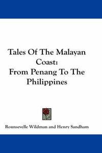 Cover image for Tales of the Malayan Coast: From Penang to the Philippines