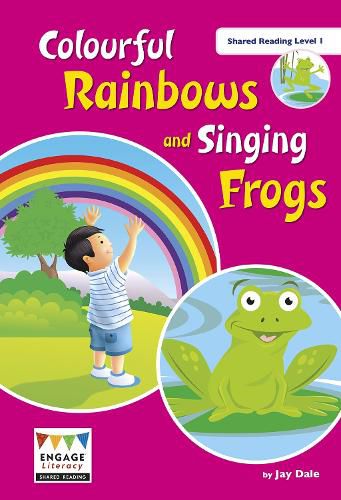 Colourful Rainbows and Singing Frogs: Shared Reading Level 1