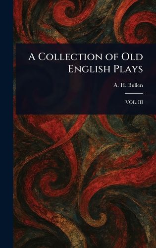 Cover image for A Collection of Old English Plays