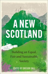 Cover image for A New Scotland: Building an Equal, Fair and Sustainable Society