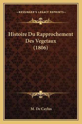 Cover image for Histoire Du Rapprochement Des Vegetaux (1806)