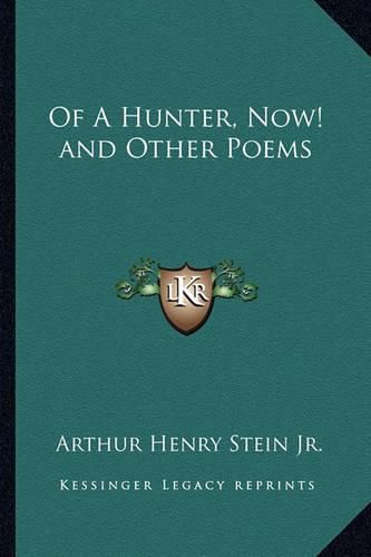 Of a Hunter, Now! and Other Poems