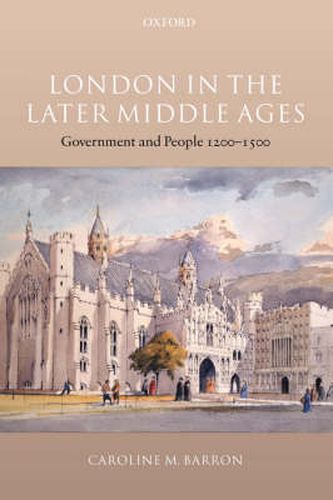 Cover image for London in the Later Middle Ages: Government and People 1200-1500