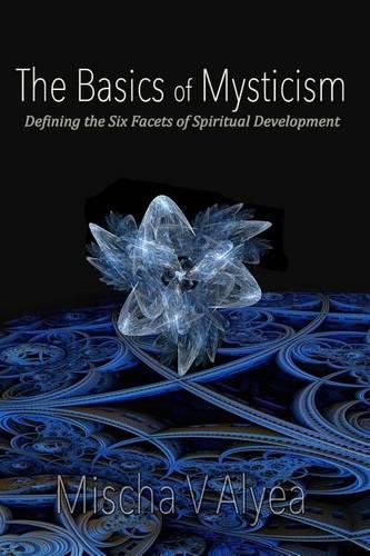 Cover image for The Basics of Mysticism: Defining the Six Facets of Spiritual Development