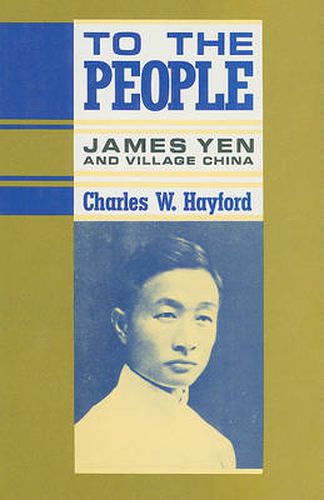 Cover image for To the People: James Yen and Village China