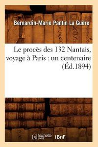 Cover image for Le Proces Des 132 Nantais, Voyage A Paris: Un Centenaire (Ed.1894)