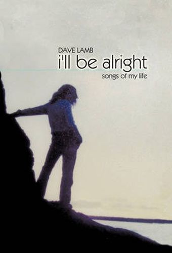 Cover image for I'LL be Alright: Songs of My Life