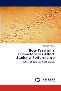 Cover image for How Teacher"s Characteristics Affect Students Performance