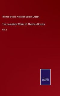 Cover image for The complete Works of Thomas Brooks: Vol. I