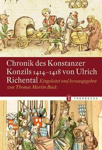 Cover image for Chronik Des Konstanzer Konzils 1414-1418 Von Ulrich Richental: Eingeleitet Und Herausgegeben Von Thomas Martin Buck