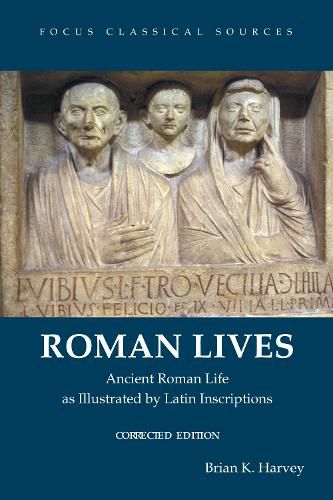 Cover image for Roman Lives, Corrected Edition: Ancient Roman Life Illustrated by Latin Inscriptions