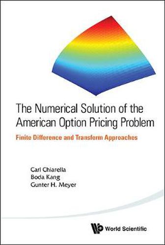 Cover image for Numerical Solution Of The American Option Pricing Problem, The: Finite Difference And Transform Approaches