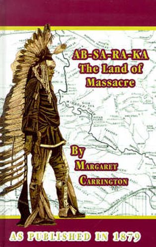 Cover image for AB-SA-RA-KA Land of Massacre: Being the Experience of an Officer's Wife on the Plains