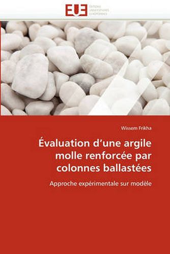 Cover image for Evaluation D'Une Argile Molle Renforcee Par Colonnes Ballastees