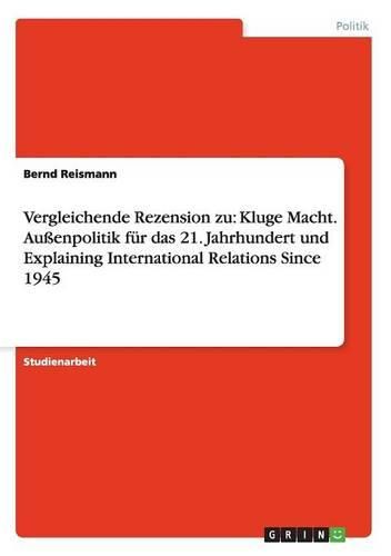 Cover image for Vergleichende Rezension Zu: Kluge Macht. Aussenpolitik Fur Das 21. Jahrhundert Und Explaining International Relations Since 1945