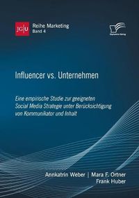 Cover image for Influencer vs. Unternehmen: Eine empirische Studie zur geeigneten Social Media Strategie unter Berucksichtigung von Kommunikator und Inhalt