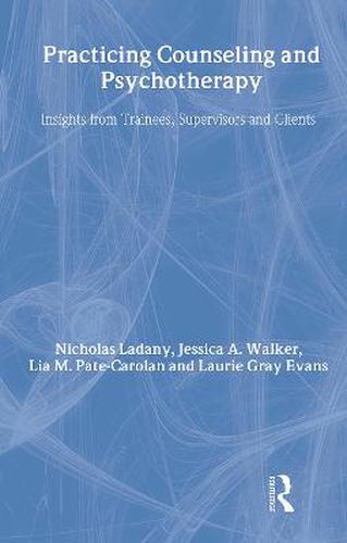 Practicing Counseling and Psychotherapy: Insights from Trainees, Supervisors and Clients