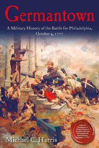 Cover image for Germantown: A Military History of the Battle for Philadelphia, October 4, 1777