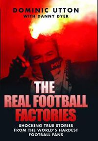 Cover image for The Real Football Factories: Shocking True Stories from the World's Hardest Football Fans