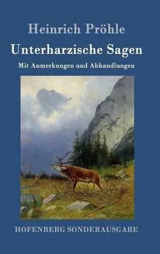 Unterharzische Sagen: Mit Anmerkungen und Abhandlungen