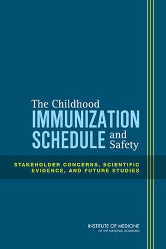 The Childhood Immunization Schedule and Safety: Stakeholder Concerns, Scientific Evidence, and Future Studies