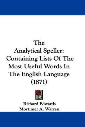 The Analytical Speller: Containing Lists of the Most Useful Words in the English Language (1871)