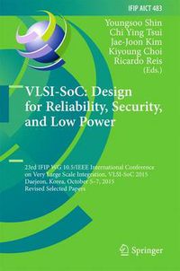 Cover image for VLSI-SoC: Design for Reliability, Security, and Low Power: 23rd IFIP WG 10.5/IEEE International Conference on Very Large Scale Integration, VLSI-SoC 2015, Daejeon, Korea, October 5-7, 2015, Revised Selected Papers