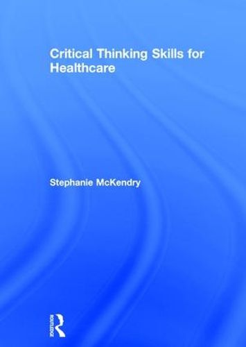 Cover image for Critical Thinking Skills for Healthcare