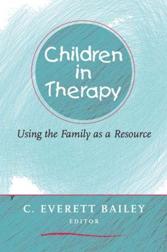 Cover image for Children in Therapy: Using the Family as a Resource