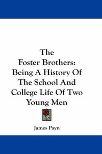 Cover image for The Foster Brothers: Being a History of the School and College Life of Two Young Men