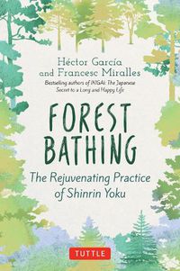 Cover image for Forest Bathing: The Rejuvenating Practice of Shinrin Yoku