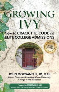 Cover image for Growing Ivy: How to Crack the Code on Elite College Admissions