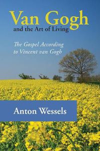 Cover image for Van Gogh and the Art of Living: The Gospel According to Vincent Van Gogh