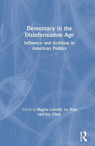 Cover image for Democracy in the Disinformation Age: Influence and Activism in American Politics