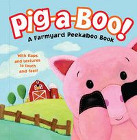 Cover image for Pig-A-Boo!: A Farmyard Peekaboo Book