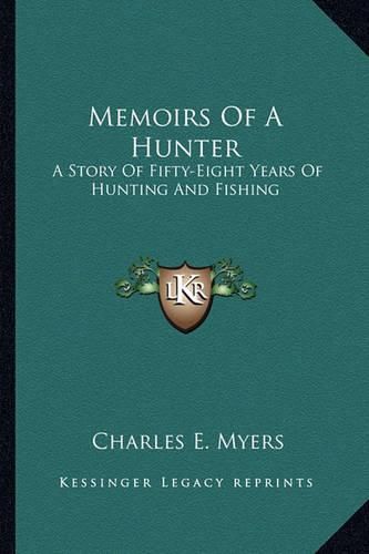 Cover image for Memoirs of a Hunter: A Story of Fifty-Eight Years of Hunting and Fishing