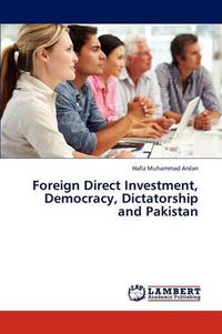 Cover image for Foreign Direct Investment, Democracy, Dictatorship and Pakistan
